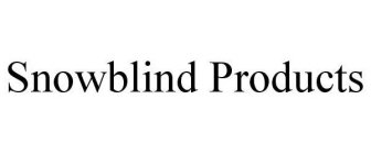 SNOWBLIND PRODUCTS