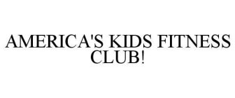 AMERICA'S KIDS FITNESS CLUB!