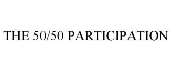 THE 50/50 PARTICIPATION