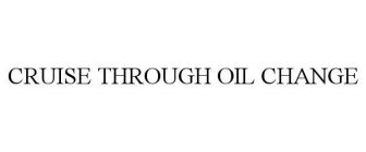 CRUISE THROUGH OIL CHANGE