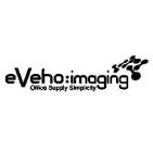 EVEHO:IMAGING OFFICE SUPPLY SIMPLICITY