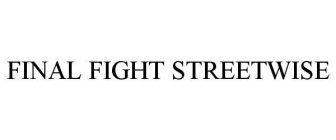 FINAL FIGHT STREETWISE