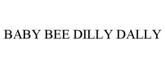 BABY BEE DILLY DALLY