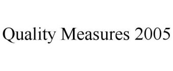 QUALITY MEASURES 2005
