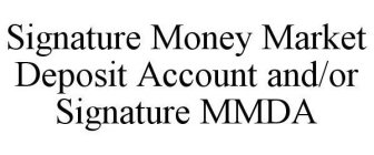 SIGNATURE MONEY MARKET DEPOSIT ACCOUNT AND/OR SIGNATURE MMDA