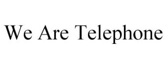 WE ARE TELEPHONE