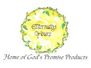 ETERNALLY YOURS HOME OF GOD'S PROMISE PRODUCTS