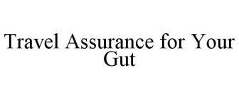 TRAVEL ASSURANCE FOR YOUR GUT