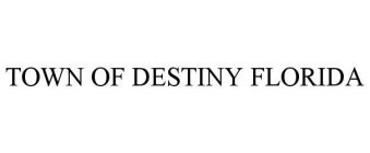 TOWN OF DESTINY FLORIDA