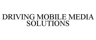 DRIVING MOBILE MEDIA SOLUTIONS