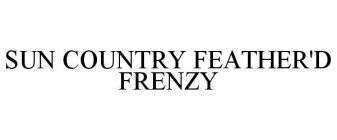SUN COUNTRY FEATHER'D FRENZY