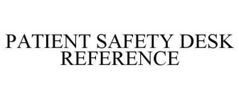 PATIENT SAFETY DESK REFERENCE