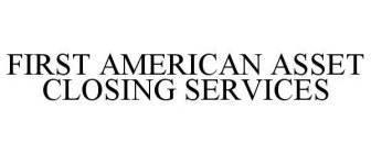 FIRST AMERICAN ASSET CLOSING SERVICES