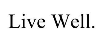 LIVE WELL.