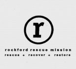 R ROCKFORD RESCUE MISSION RESCUE + RECOVER + RESTORE
