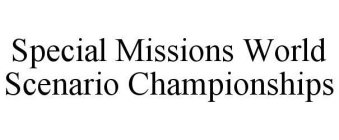 SPECIAL MISSIONS WORLD SCENARIO CHAMPIONSHIPS