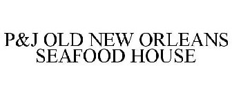 P&J OLD NEW ORLEANS SEAFOOD HOUSE