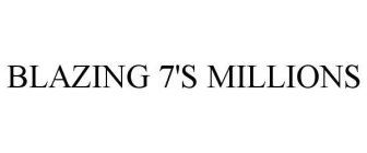 BLAZING 7'S MILLIONS