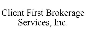 CLIENT FIRST BROKERAGE SERVICES, INC.