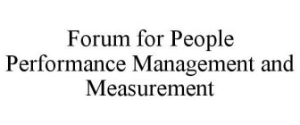 FORUM FOR PEOPLE PERFORMANCE MANAGEMENT AND MEASUREMENT