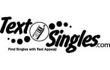 TEXT SINGLES.COM FIND SINGLES WITH TEXT APPEAL! TEXT ME!