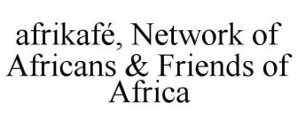 AFRIKAFÉ, NETWORK OF AFRICANS & FRIENDSOF AFRICA