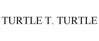 TURTLE T. TURTLE