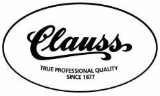 CLAUSS TRUE PROFESSIONAL QUALITY SINCE 1877
