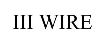 III WIRE