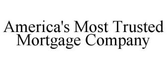 AMERICA'S MOST TRUSTED MORTGAGE COMPANY