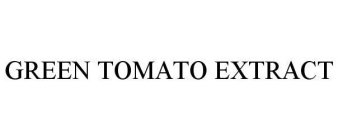 GREEN TOMATO EXTRACT