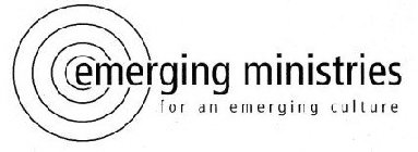 EMERGING MINISTRIES FOR AN EMERGING CULTURE