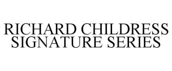 RICHARD CHILDRESS SIGNATURE SERIES