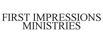 FIRST IMPRESSIONS MINISTRIES