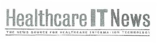 HEALTHCARE IT NEWS THE NEWS SOURCE FOR HEALTHCARE INFORMATION TECHNOLOGY