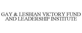 GAY & LESBIAN VICTORY FUND AND LEADERSHIP INSTITUTE