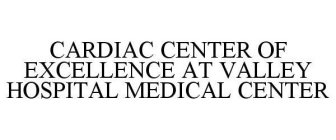 CARDIAC CENTER OF EXCELLENCE AT VALLEY HOSPITAL MEDICAL CENTER