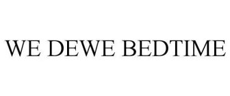 WE DEWE BEDTIME