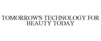 TOMORROW'S TECHNOLOGY FOR BEAUTY TODAY