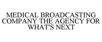 MEDICAL BROADCASTING COMPANY THE AGENCY FOR WHAT'S NEXT