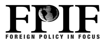 FPIF FOREIGN POLICY IN FOCUS