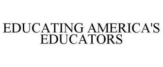 EDUCATING AMERICA'S EDUCATORS