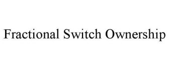 FRACTIONAL SWITCH OWNERSHIP