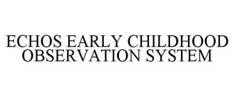 ECHOS EARLY CHILDHOOD OBSERVATION SYSTEM