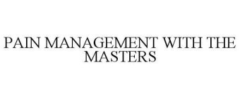 PAIN MANAGEMENT WITH THE MASTERS
