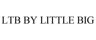 LTB BY LITTLE BIG