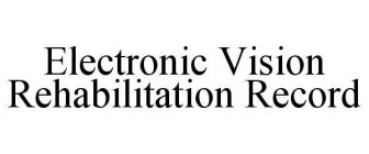 ELECTRONIC VISION REHABILITATION RECORD