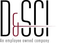 D&SCI AN EMPLOYEE OWNED COMPANY