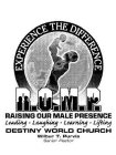 EXPERIENCE THE DIFFERENCE R.O.M.P. RAISING OUR MALE PRESENCE LEADING· LAUGHING· LEARNING· LIFTING DESTINY WORLD CHURCH WILBUR T. PURVIS SENIOR PASTOR