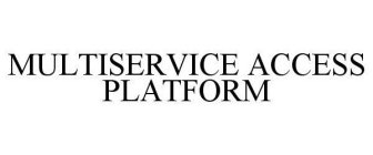 MULTISERVICE ACCESS PLATFORM